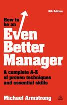 Couverture du livre « How to be an Even Better Manager » de Michael Armstrong aux éditions Kogan Page Digital