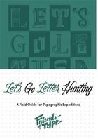 Couverture du livre « Let'S Go Letter Hunting A Field Guide For Typographic Expeditions /Anglais » de Friends Of Type aux éditions Princeton Architectural