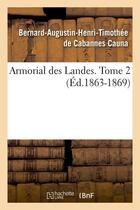 Couverture du livre « Armorial des Landes. Tome 2 (Éd.1863-1869) » de Cauna J-A. aux éditions Hachette Bnf