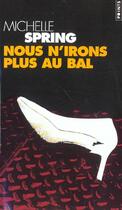 Couverture du livre « Nous n'irons plus au bal » de Michelle Spring aux éditions Points