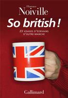Couverture du livre « So british ! 23 visages d'écrivains d'outre-Manche » de Florence Noiville aux éditions Gallimard