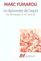 Couverture du livre « La diplomatie de l'esprit : de Montaigne à La Fontaine » de Marc Fumaroli aux éditions Gallimard