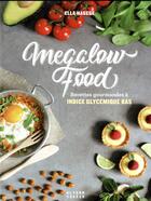 Couverture du livre « Megalow food ; recettes gourmandes à indice glycémique bas » de Ella Hagege aux éditions Alternatives