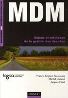 Couverture du livre « MDM ; enjeux et méthodes de la gestion des données » de Franck Regnier-Pecastaing et Michel Gabassi et Jacques Finet aux éditions Dunod