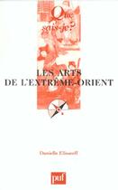 Couverture du livre « Les arts de l'extreme-orient 2e ed qsj 77 » de Danielle Elisseeff aux éditions Que Sais-je ?