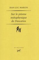 Couverture du livre « Sur le prisme métaphysique de descartes » de Jean-Luc Marion aux éditions Puf