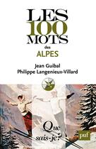 Couverture du livre « Les 100 mots des Alpes » de Philippe Langenieux-Villard et Jean Guibal aux éditions Que Sais-je ?