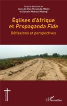 Couverture du livre « Églises d'Afrique et Propaganda Fide : réflexions et perspectives » de Jean De Dieu Mvuanda Mbaki et Sylvain Mukulu Mbangi aux éditions L'harmattan