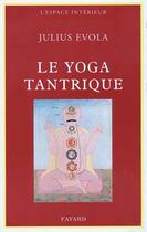 Couverture du livre « Le Yoga tantrique : Sa métaphysique, ses pratiques » de Julius Evola aux éditions Fayard