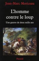 Couverture du livre « L'homme contre le loup ; du Moyen Age à nos jours » de Jean-Marc Moriceau aux éditions Fayard