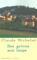 Couverture du livre « Des grives aux loups Tome 1 » de Claude Michelet aux éditions Robert Laffont