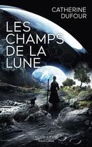 Couverture du livre « Les champs de la Lune » de Catherine Dufour aux éditions Robert Laffont