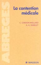 Couverture du livre « La Contention Medicale » de Albert-Adrien Ramelet et Christian Gardon-Mollard aux éditions Elsevier-masson