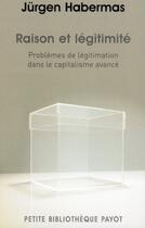 Couverture du livre « Raison et légitimité ; problèmes de légitimation dans le capitalisme avancé » de Jurgen Habermas aux éditions Payot