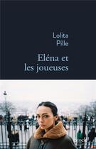 Couverture du livre « Eléna et les joueuses » de Lolita Pille aux éditions Stock