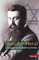 Couverture du livre « Theodor herzl - l'aventurier de la terre promise » de Charles Zorgbibe aux éditions Tallandier