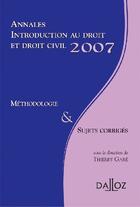 Couverture du livre « Annales introduction au droit et droit civil 2007 ; méthodologie & sujets corrigés » de Thierry Gare aux éditions Dalloz