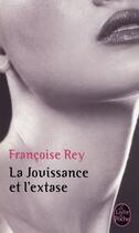 Couverture du livre « La jouissance et l'extase » de Francoise Rey aux éditions Le Livre De Poche