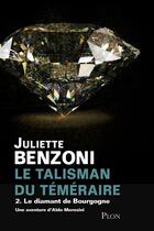 Couverture du livre « Le talisman du Téméraire t.2 » de Juliette Benzoni aux éditions Plon