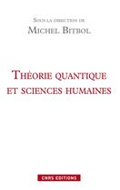 Couverture du livre « Théorie quantique et sciences humaines » de Michel Bitbol aux éditions Cnrs