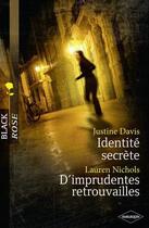 Couverture du livre « Identité secrète ; d'imprudentes retrouvailles » de Lauren Nichols et Justine Davis aux éditions Harlequin