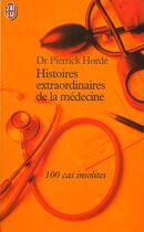 Couverture du livre « Histoires extraordinaires de la medecine » de Pierrick Horde aux éditions J'ai Lu