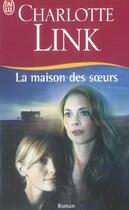 Couverture du livre « La maison des soeurs » de Charlotte Link aux éditions J'ai Lu