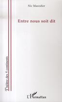 Couverture du livre « Entre nous soit dit » de Nic Mazodier aux éditions L'harmattan