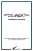 Couverture du livre « Les cultures politiques à Nîmes et dans le Bas-Languedoc du XVIIe siècle aux années 1970 ; affrontements et dialogues » de Francois Pugniere aux éditions L'harmattan