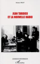 Couverture du livre « Jean Tardieu et la nouvelle radio » de Robert Prot aux éditions Editions L'harmattan