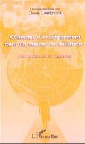 Couverture du livre « CONTENUS D'ENSEIGNEMENT DANS UN MONDE EN MUTATION : Permanences et ruptures » de Claude Carpentier aux éditions Editions L'harmattan