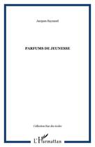 Couverture du livre « Parfums de jeunesse » de Jacques Raynaud aux éditions Editions L'harmattan