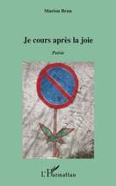 Couverture du livre « Je cours après la joie » de Marion Brun aux éditions Editions L'harmattan