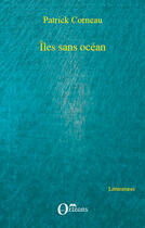 Couverture du livre « Îles sans océan » de Patrick Corneau aux éditions Editions Orizons