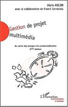 Couverture du livre « Gestion de projet multimedia - du cahier des charges a la commercialisation » de Alain Milon aux éditions Editions L'harmattan