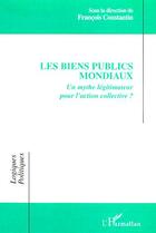 Couverture du livre « LES BIENS PUBLICS MONDIAUX : Un mythe légitimateur pour l'action collective ? » de  aux éditions Editions L'harmattan