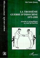 Couverture du livre « Troisieme guerre d'indochine 1975-1999 - securite et geopolitique en asie du sud-est » de Quanq Bui Xuan aux éditions Editions L'harmattan