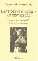 Couverture du livre « L'antiquite grecque au xixe siecle - un exemplum conteste ? » de Chryssanthi Avlami aux éditions Editions L'harmattan