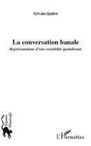 Couverture du livre « La conversation banale ; représentations d'une sociabilité quotidienne » de Sylvain Quidot aux éditions Editions L'harmattan