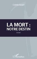 Couverture du livre « La mort : notre destin » de Colette Saujot aux éditions L'harmattan