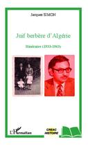 Couverture du livre « Juif berbère d'Algérie ; itinéraire, 1933-1963 » de Jacques Simon aux éditions Editions L'harmattan