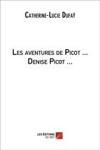 Couverture du livre « Les aventures de Picot ... Denise Picot ... » de Catherine-Lucie Dufay aux éditions Editions Du Net