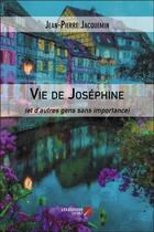 Couverture du livre « Vie de Joséphine (et d'autres gens sans importance) » de Jean-Pierre Jacquemin aux éditions Editions Du Net