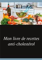 Couverture du livre « Mon livre de recettes anti-cholesterol » de Cedric Menard aux éditions Books On Demand