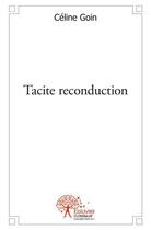 Couverture du livre « Tacite reconduction » de Celine Goin aux éditions Edilivre