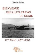 Couverture du livre « Bienvenue chez les paras du génie : 17ème BGAP - 60ème CGAP » de Claude Galles aux éditions Edilivre