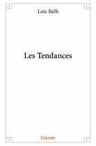 Couverture du livre « Les tendances » de Loic Balh aux éditions Edilivre