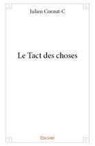 Couverture du livre « Le tact des choses » de Julien Cornut-C aux éditions Edilivre