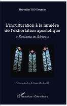 Couverture du livre « L'inculturation à la lumière de l'exhortation apostolique ; ecclesia in Africa » de Marcellin Yao Kouadio aux éditions Harmattan Cote D'ivoire