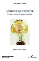 Couverture du livre « Comprendre l'énergie ; pour une transition énergétique responsable » de Jean-Pierre Hauet aux éditions L'harmattan